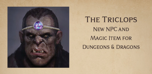The Triclops – DnD new NPC and magic item