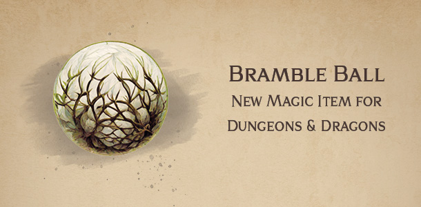 Bramble Ball – new DnD magic item