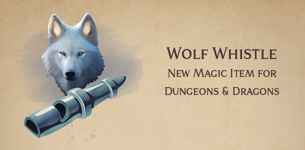 Wolf Whistle – new DnD magic item