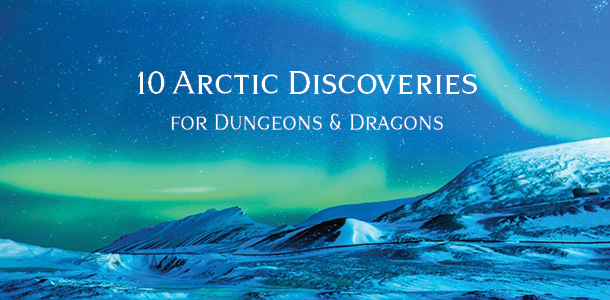 10 Strange Arctic Discoveries – Dungeon Master Resources