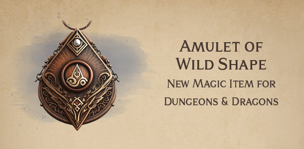 Amulet of Wild Shape – DnD magic item for druids