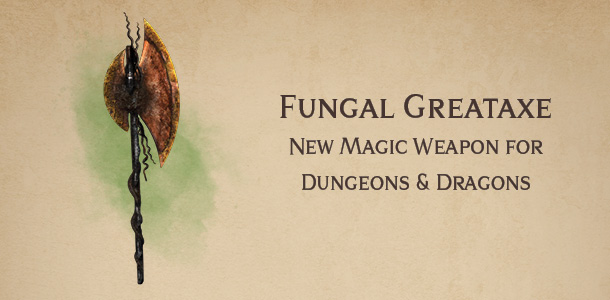 Fungal Greataxe – new DnD magic weapon