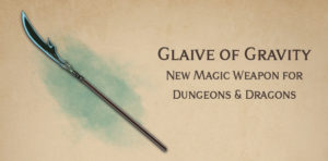 Glaive of Gravity – new DnD magic weapon - Arcadian Media