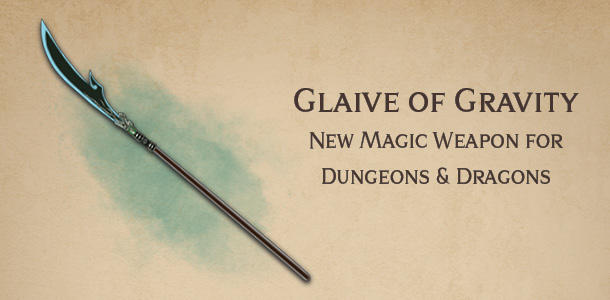 Glaive of Gravity – new DnD magic weapon