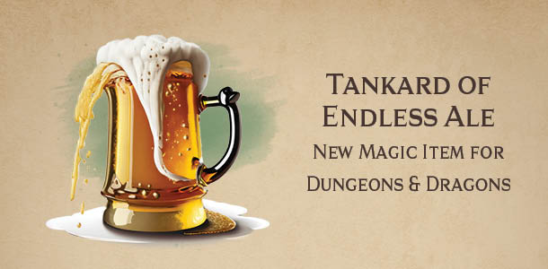 Tankard of Endless Ale – new DnD magic item