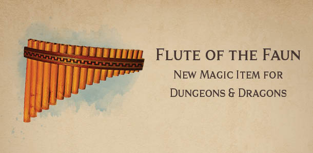 Flute of the Faun new magic item for Dungeons and Dragons