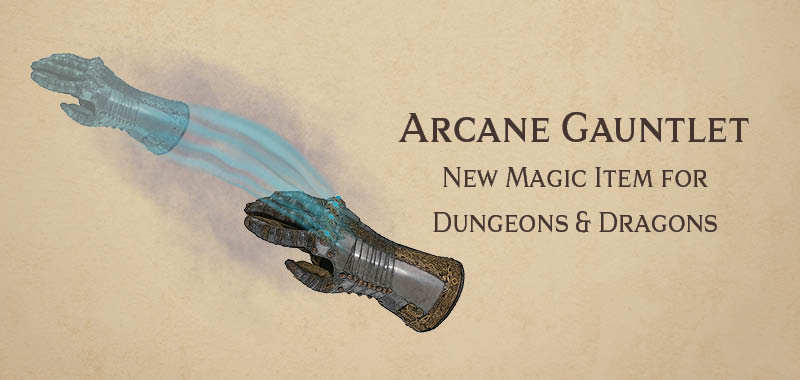 Arcane Gauntlet new magic item for Dungeons and Dragons