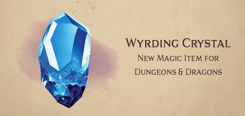 Wyrding Crystal – new Dnd magic item