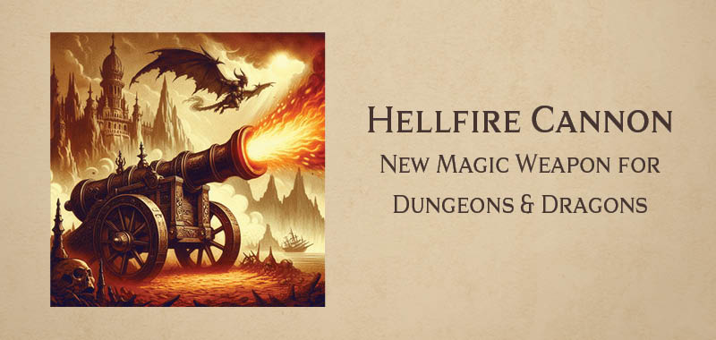 Hellfire Cannon new magic weapon for Dungeons and Dragons