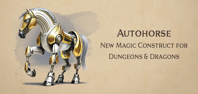 Autohorse new magic construct for Dungeons and Dragons