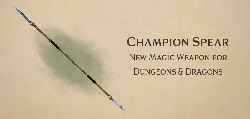 Champion Spear – new DnD magic weapon