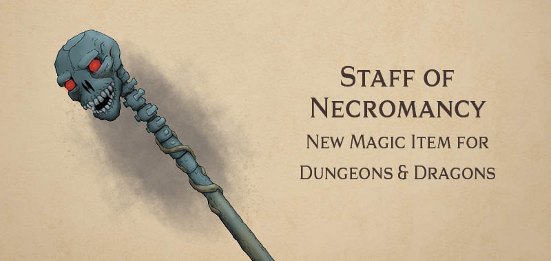 Staff of Necromancy magic item for Dungeons and Dragons