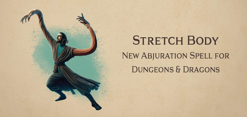 Stretch Body – new spell for DnD 5e