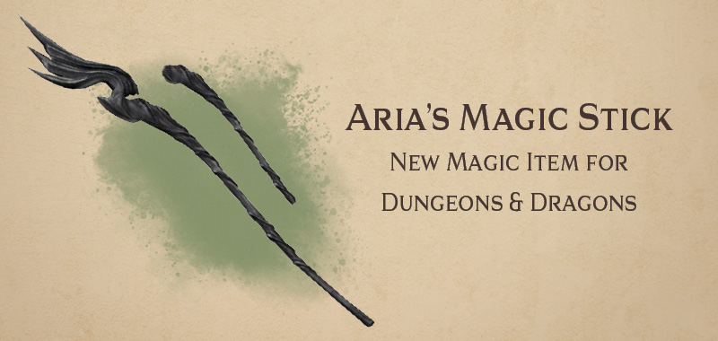 Aria’s Magic Stick magic item for Dungeons and Dragons